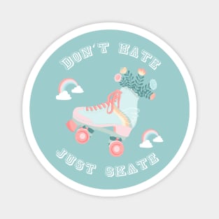 Don't hate just skate  Rollerskates & Rainbows Magnet